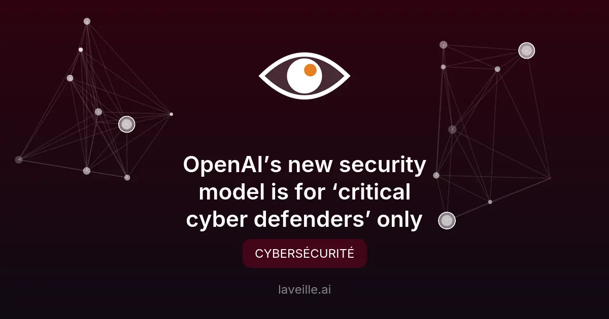 OpenAI lance GPT-5.5-Cyber pour les défenseurs critiques