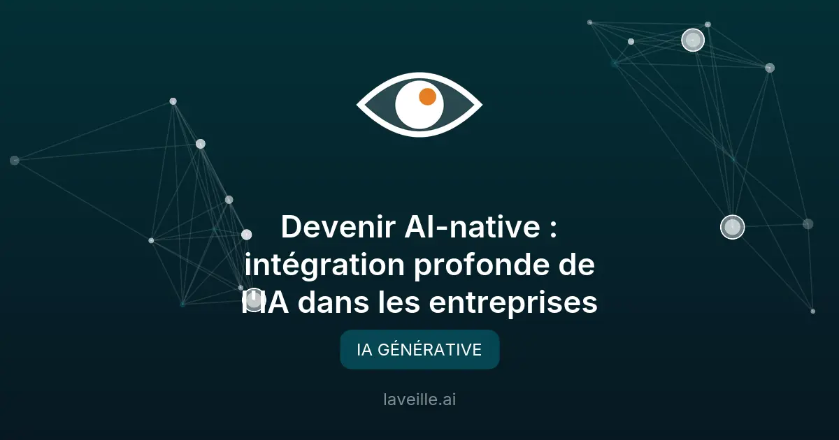 Devenir AI-native : intégration profonde de l'IA dans les entreprises
