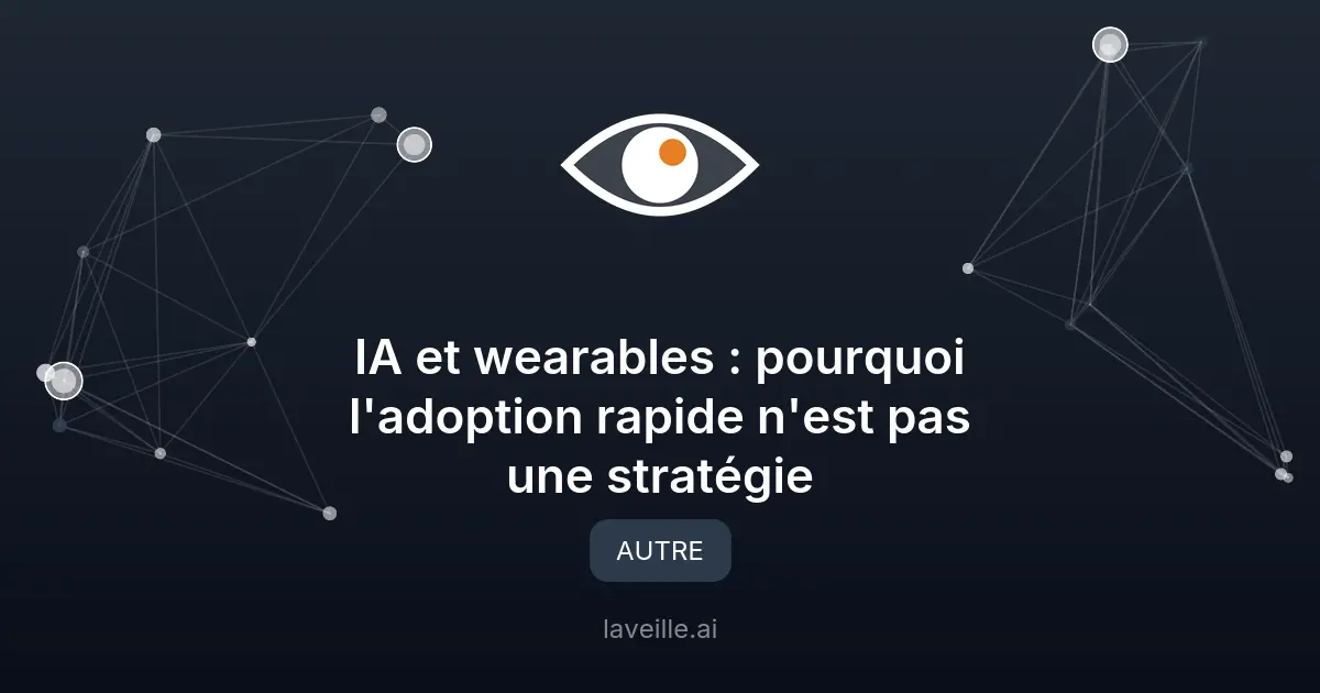 IA et wearables : pourquoi l'adoption rapide n'est pas une stratégie