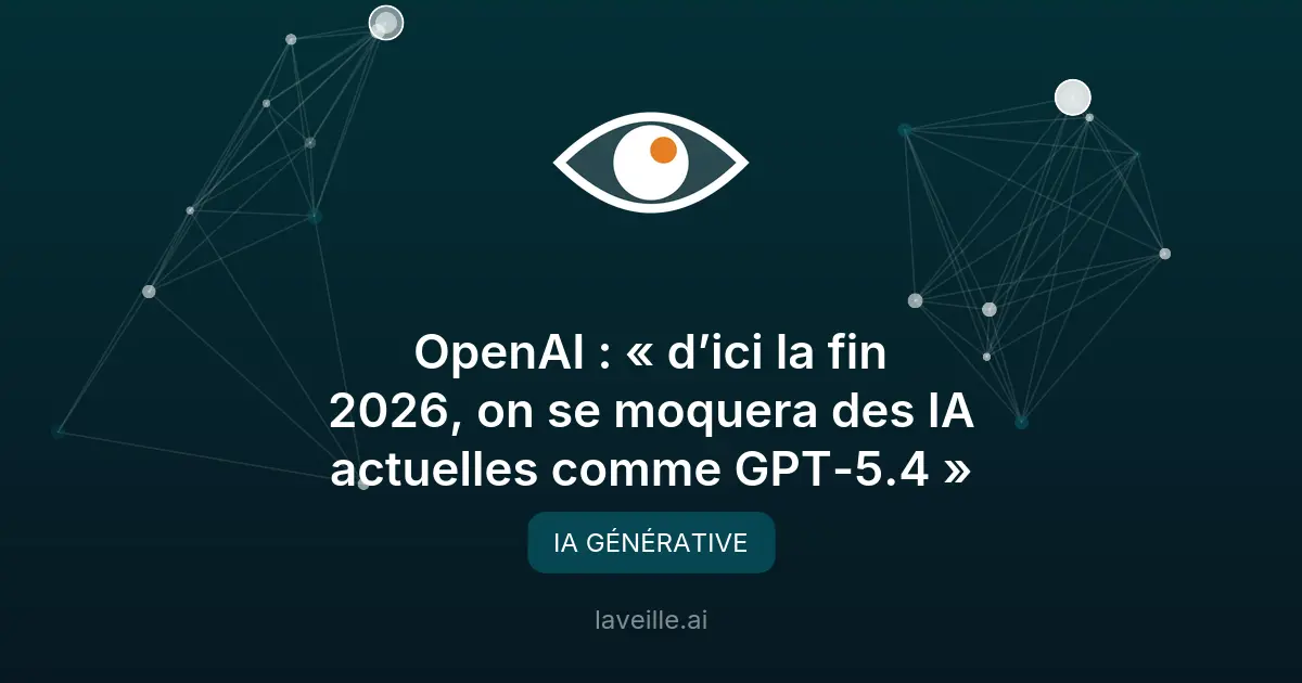 OpenAI : GPT-5.4 déjà dépassé d'ici 2026