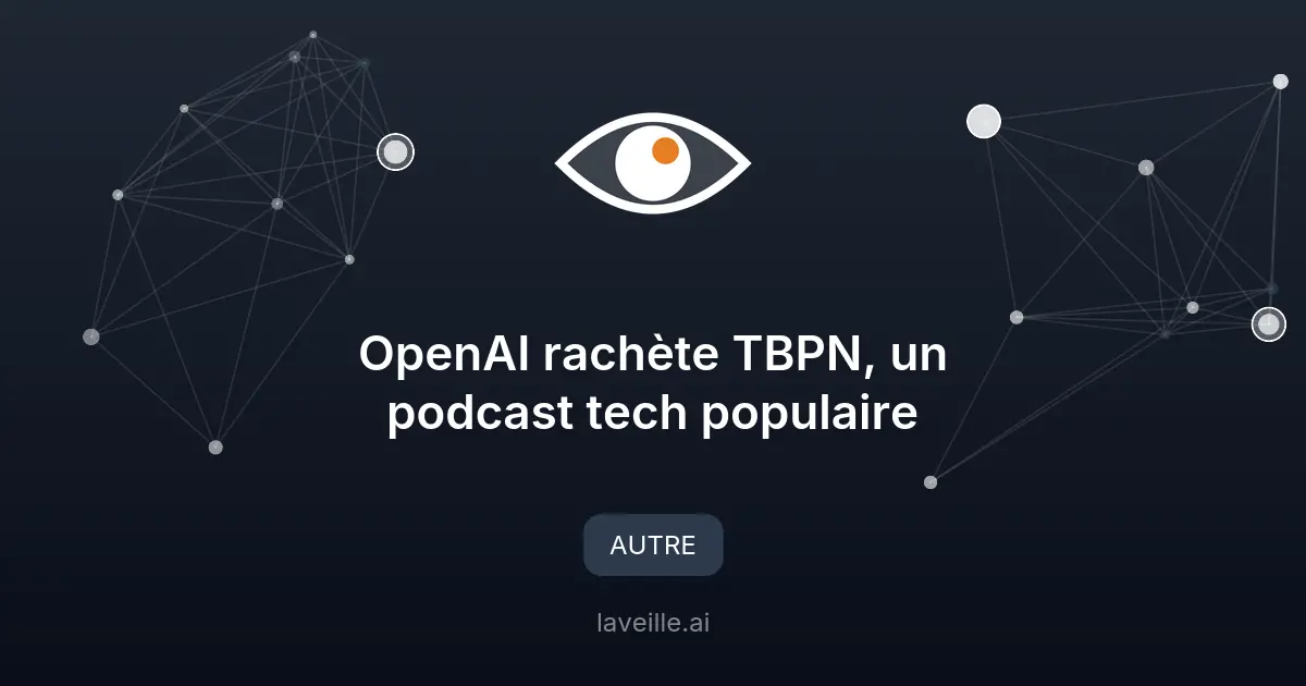 OpenAI rachète TBPN, un podcast tech populaire