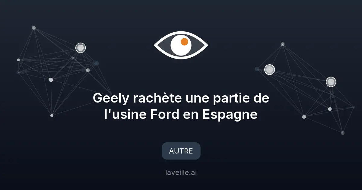 Geely rachète une partie de l'usine Ford en Espagne