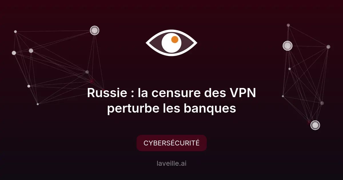 Russie : la censure des VPN perturbe les banques