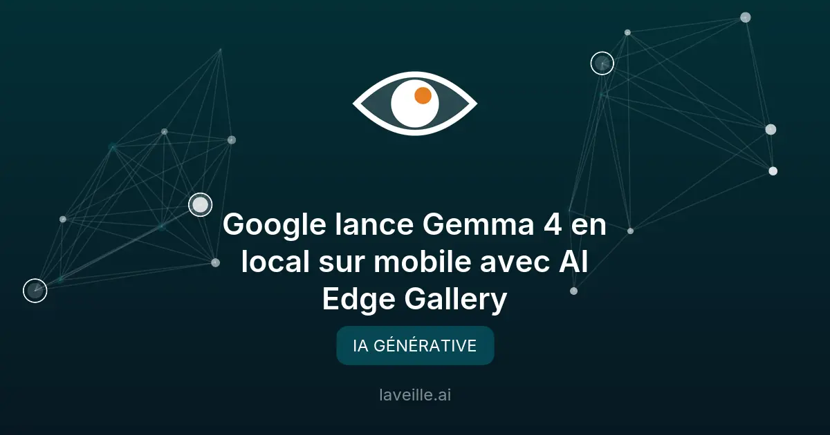 Google lance Gemma 4 en local sur mobile avec AI Edge Gallery