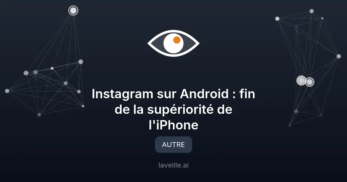 Instagram sur Android : fin de la supériorité de l'iPhone