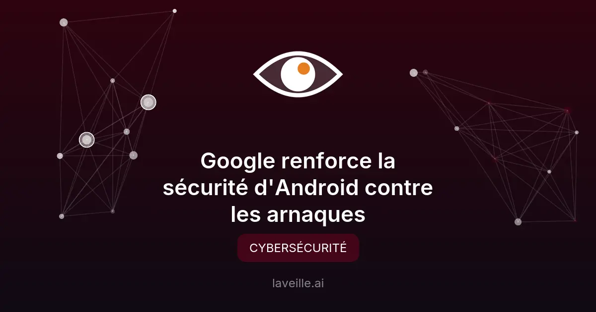 Google renforce la sécurité d'Android contre les arnaques