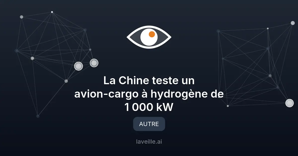 La Chine teste un avion-cargo à hydrogène de 1 000 kW