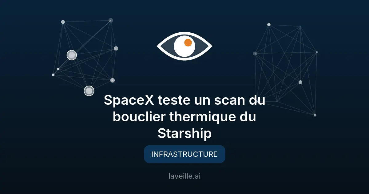 SpaceX teste un scan du bouclier thermique du Starship