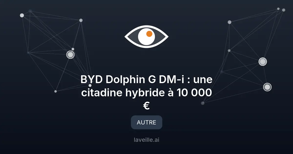 BYD Dolphin G DM-i : une citadine hybride à 10 000 €